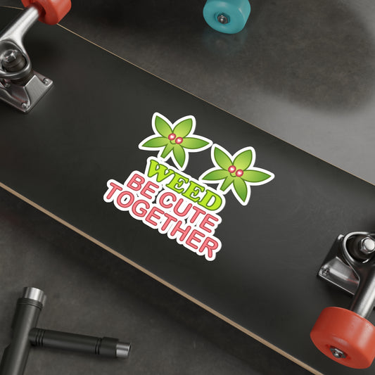 Weed Be Cute Together Die-cut Vinyl Sticker | Weed, 420, Funny