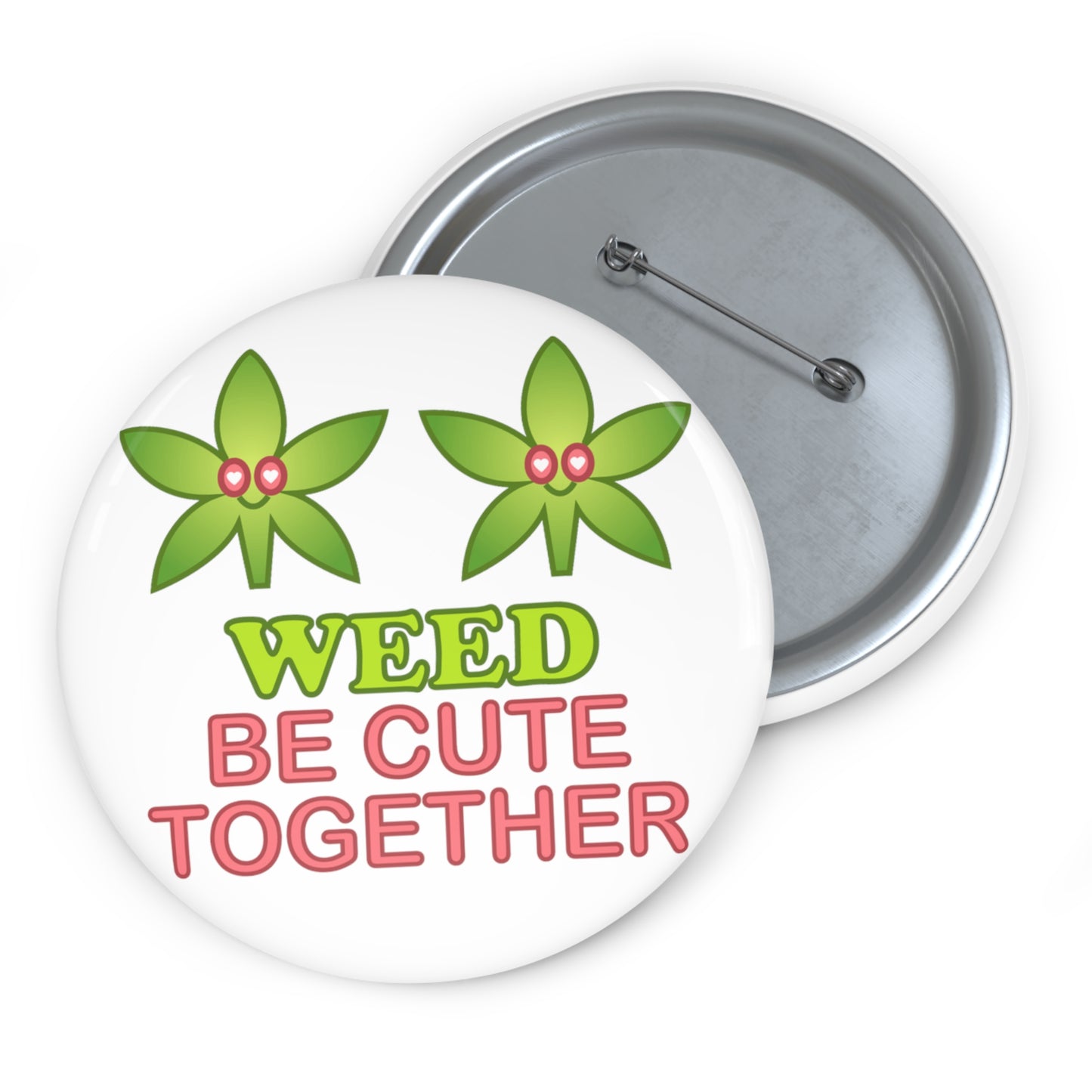 Weed Be Cute Together Pin Button | Weed, 420, Funny