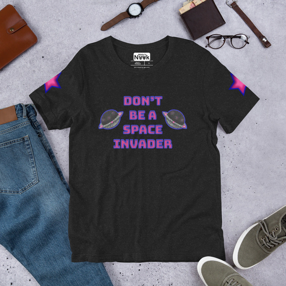 Don&#39;t Be A Space Invader + Short-Sleeve Unisex T-Shirt
